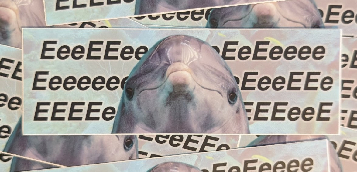 "EEEeeeEEEEeeeEEEEeeeEEEE" - A Dolphin | Bumper Sticker