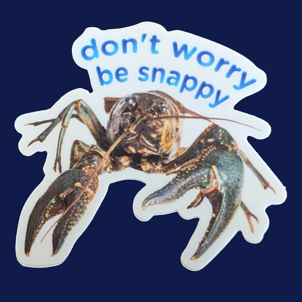 PREORDER (ARRIVES IN OCTOBER) Don't Worry Be Snappy Crayfish Sticker