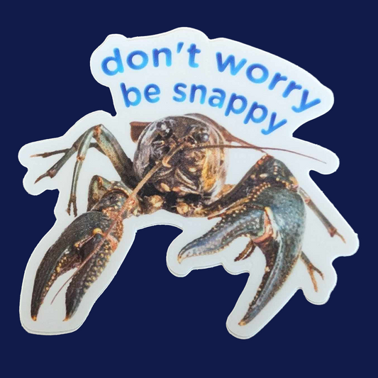 PREORDER (ARRIVES IN OCTOBER) Don't Worry Be Snappy Crayfish Sticker