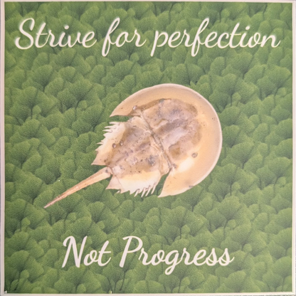 Strive for Perfection Not Progress (if you are a horseshoe crab) sticker