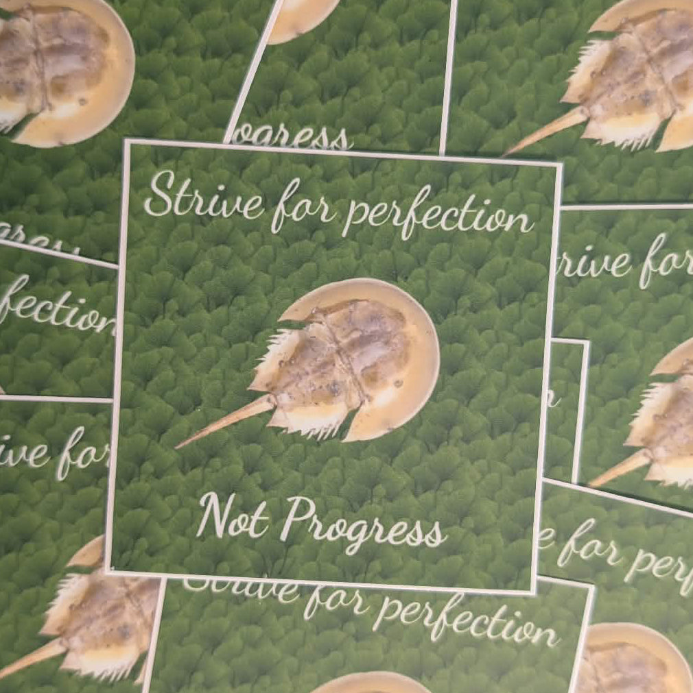 Strive for Perfection Not Progress (if you are a horseshoe crab) sticker