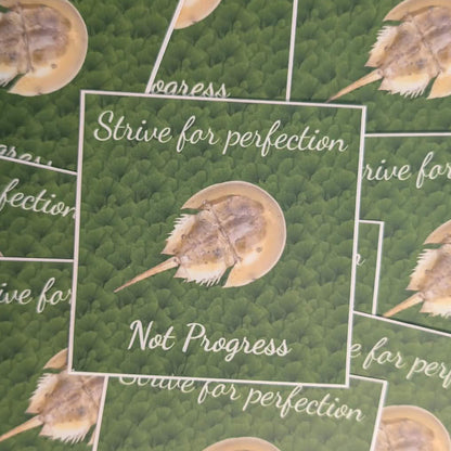 Strive for Perfection Not Progress (if you are a horseshoe crab) sticker