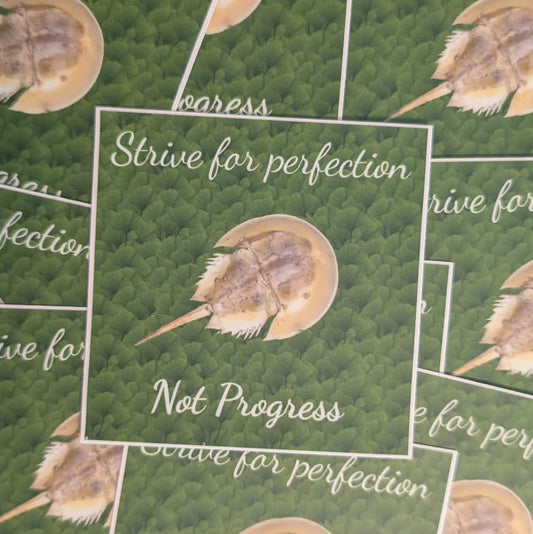 Strive for Perfection Not Progress (if you are a horseshoe crab) sticker